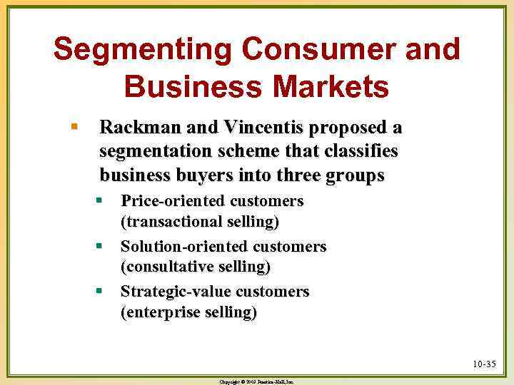 Segmenting Consumer and Business Markets § Rackman and Vincentis proposed a segmentation scheme that