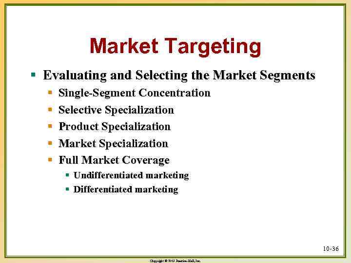 Market Targeting § Evaluating and Selecting the Market Segments § § § Single-Segment Concentration