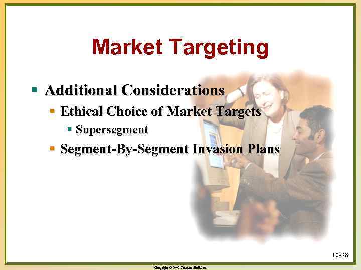 Market Targeting § Additional Considerations § Ethical Choice of Market Targets § Supersegment §