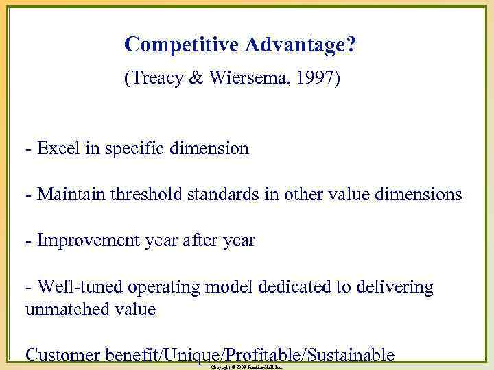 Competitive Advantage? (Treacy & Wiersema, 1997) - Excel in specific dimension - Maintain threshold