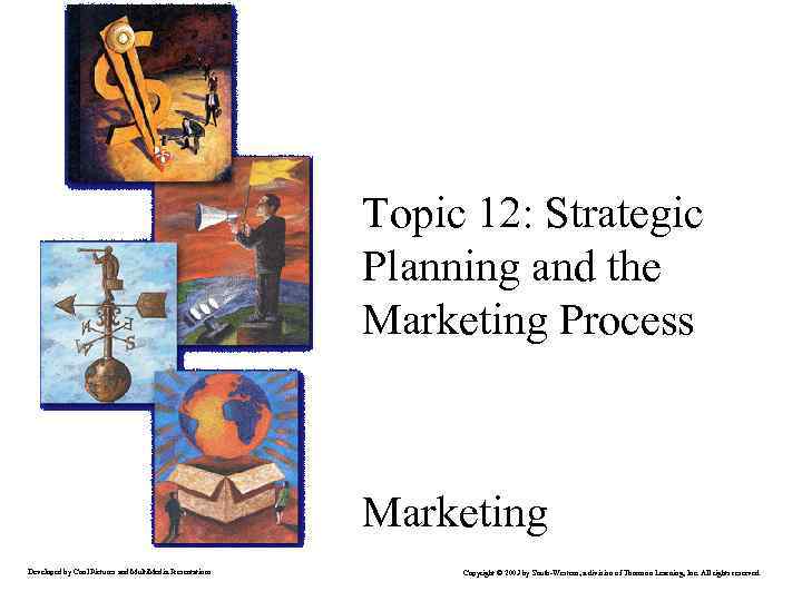 1 Topic 12: Strategic Planning and the Marketing Process Marketing Developed by Cool Pictures