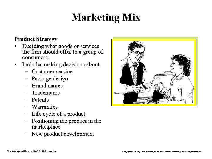 Marketing Mix Product Strategy • Deciding what goods or services the firm should offer