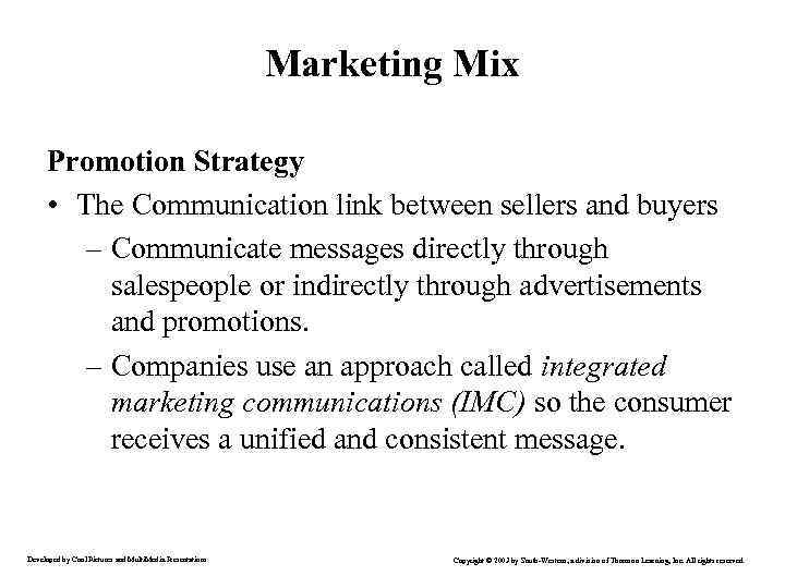 Marketing Mix Promotion Strategy • The Communication link between sellers and buyers – Communicate
