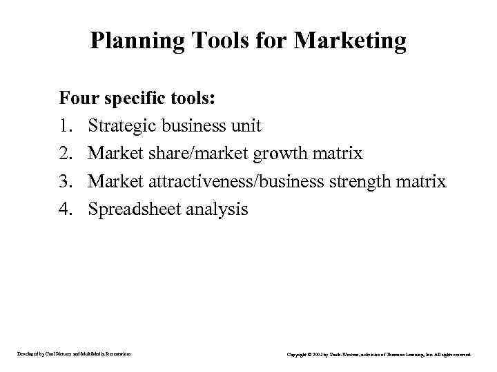Planning Tools for Marketing Four specific tools: 1. Strategic business unit 2. Market share/market