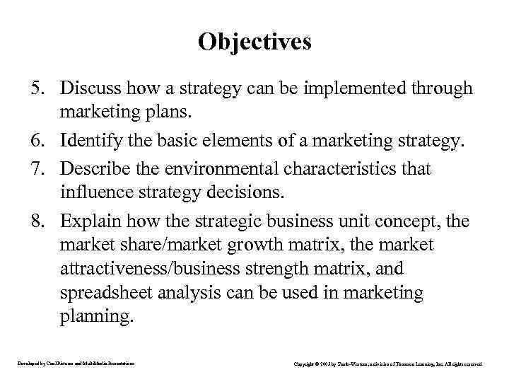 Objectives 5. Discuss how a strategy can be implemented through marketing plans. 6. Identify