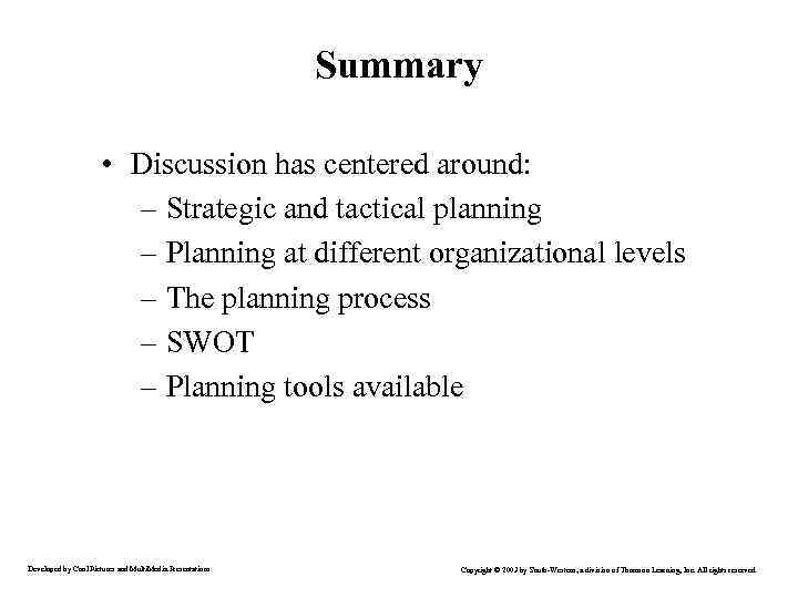 Summary • Discussion has centered around: – Strategic and tactical planning – Planning at