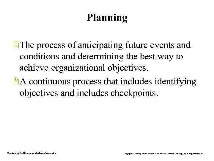 Planning 2 The process of anticipating future events and conditions and determining the best