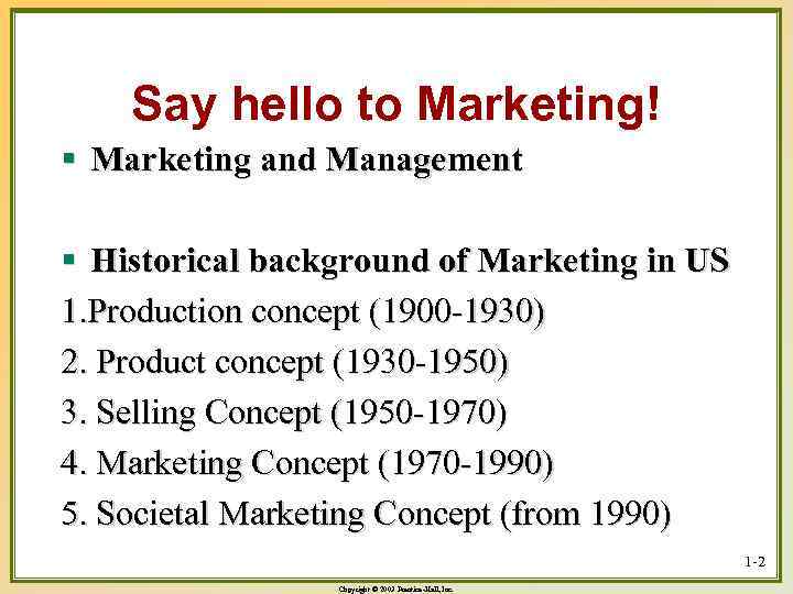 Say hello to Marketing! § Marketing and Management § Historical background of Marketing in