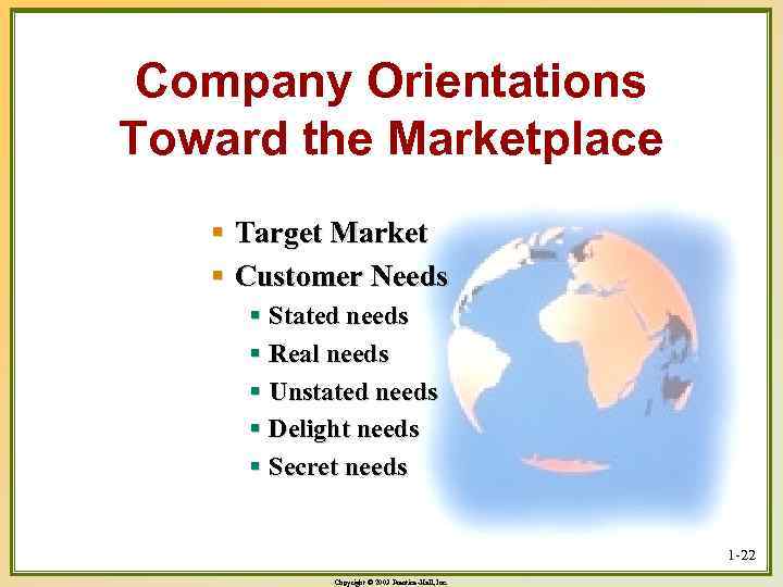 Company Orientations Toward the Marketplace § Target Market § Customer Needs § Stated needs