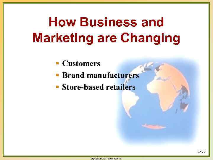 How Business and Marketing are Changing § Customers § Brand manufacturers § Store-based retailers