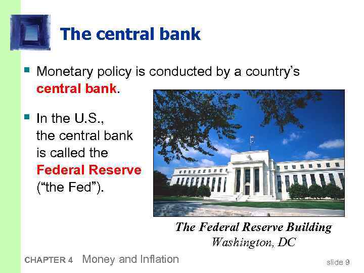 The central bank § Monetary policy is conducted by a country’s central bank. §