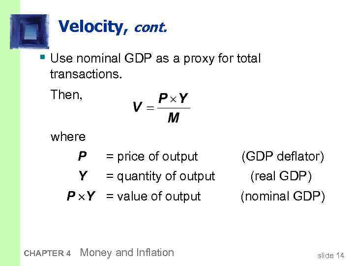 Velocity, cont. § Use nominal GDP as a proxy for total transactions. Then, where