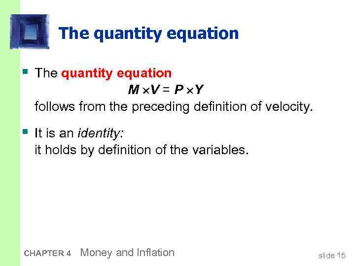 The quantity equation § The quantity equation M V = P Y follows from