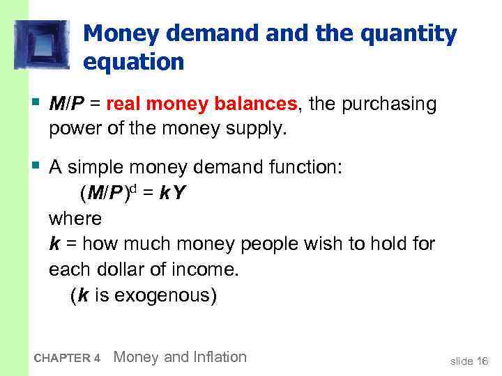 Money demand the quantity equation § M/P = real money balances, the purchasing power