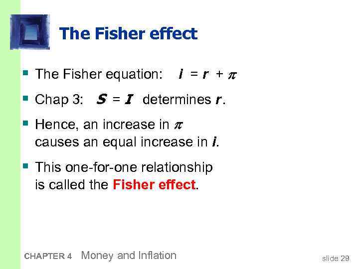 The Fisher effect § The Fisher equation: i = r + § Chap 3: