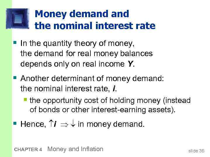 Money demand the nominal interest rate § In the quantity theory of money, the