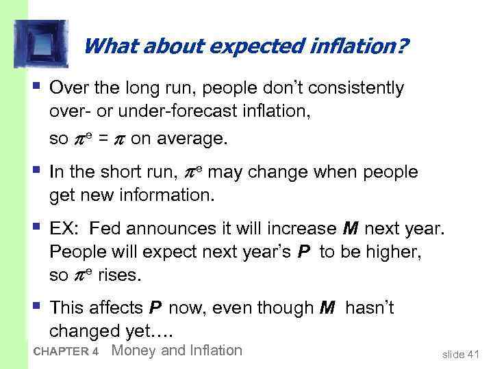 What about expected inflation? § Over the long run, people don’t consistently over- or