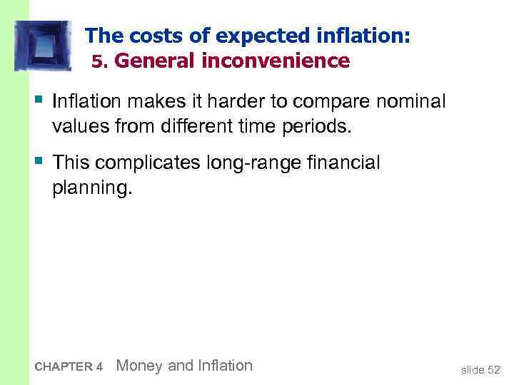 The costs of expected inflation: 5. General inconvenience § Inflation makes it harder to