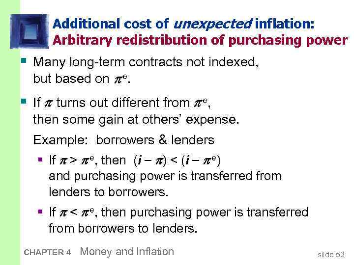 Additional cost of unexpected inflation: Arbitrary redistribution of purchasing power § Many long-term contracts