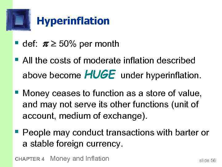 Hyperinflation § def: 50% per month § All the costs of moderate inflation described