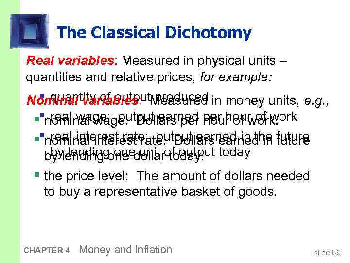 The Classical Dichotomy Real variables: Measured in physical units – quantities and relative prices,