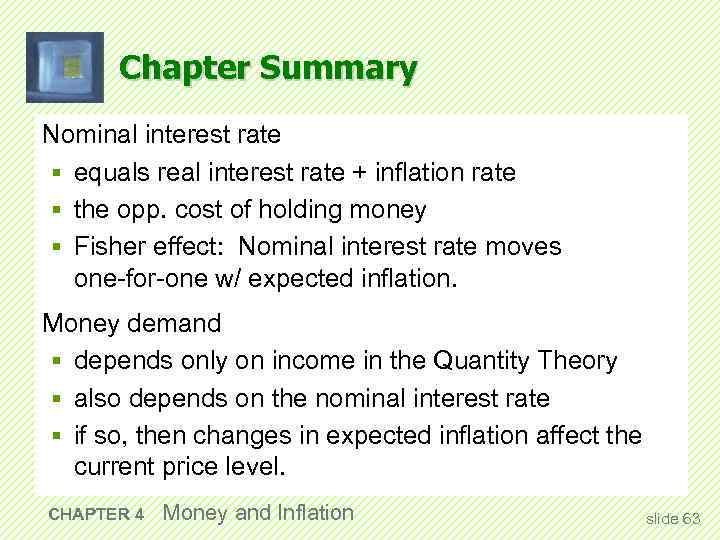 Chapter Summary Nominal interest rate § equals real interest rate + inflation rate §