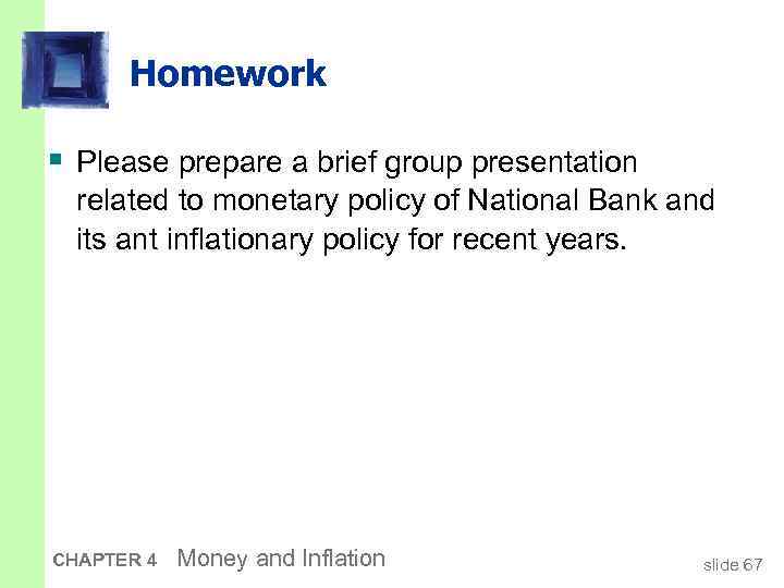 Homework § Please prepare a brief group presentation related to monetary policy of National