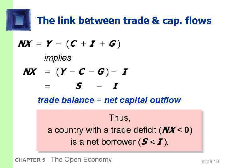 The link between trade & cap. flows NX = Y – (C + I