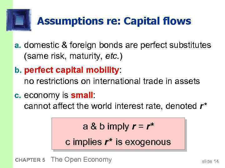 Assumptions re: Capital flows a. domestic & foreign bonds are perfect substitutes (same risk,