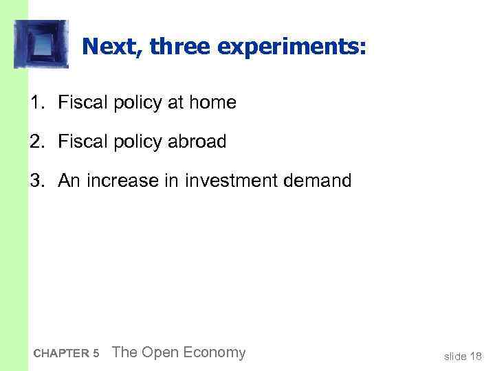 Next, three experiments: 1. Fiscal policy at home 2. Fiscal policy abroad 3. An