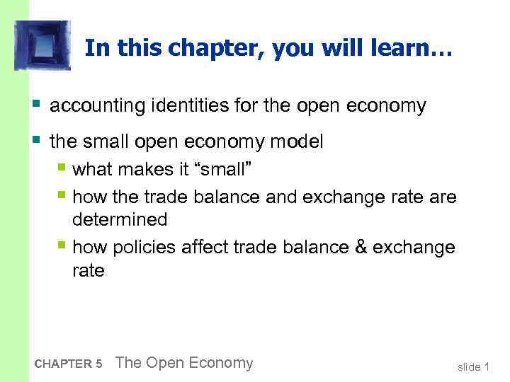 In this chapter, you will learn… § accounting identities for the open economy §