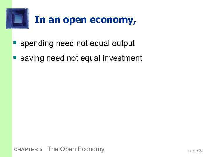 In an open economy, § spending need not equal output § saving need not