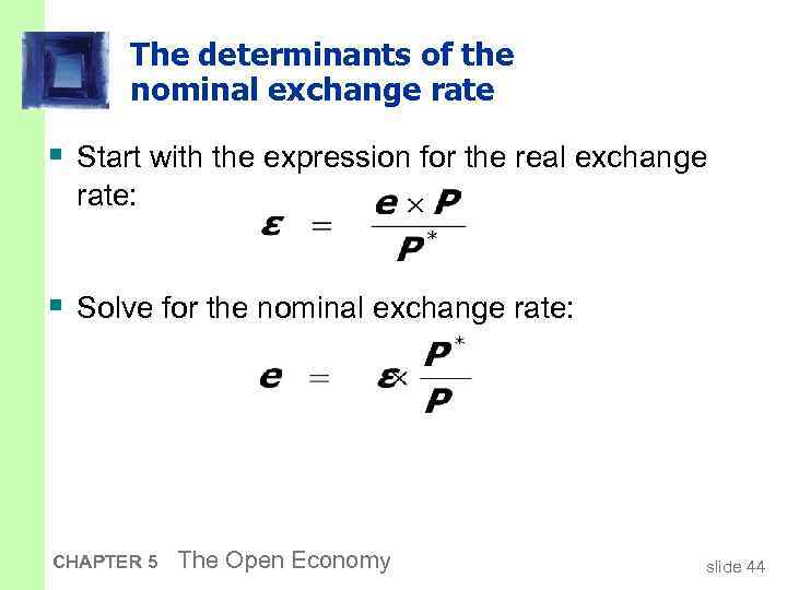 The determinants of the nominal exchange rate § Start with the expression for the