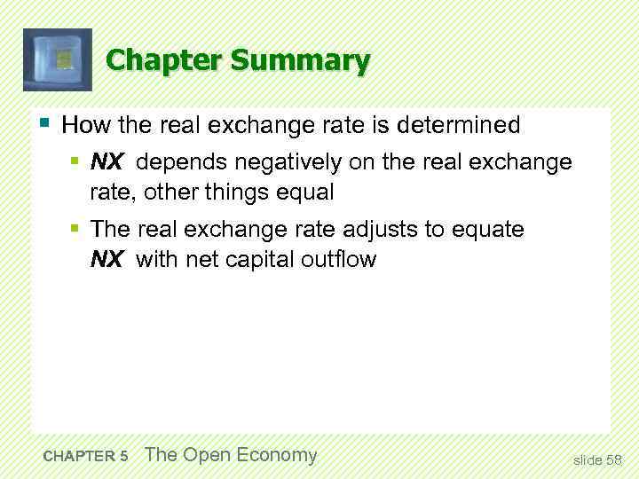 Chapter Summary § How the real exchange rate is determined § NX depends negatively