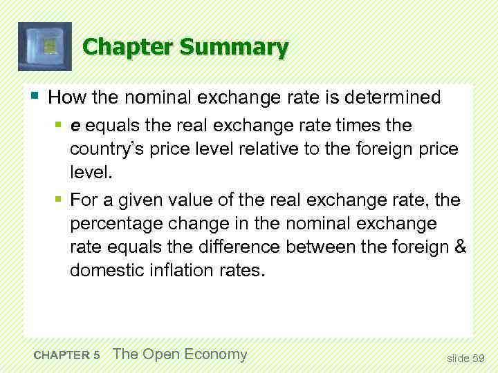 Chapter Summary § How the nominal exchange rate is determined § e equals the