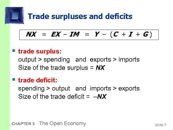 Trade surpluses and deficits NX = EX – IM = Y – (C +