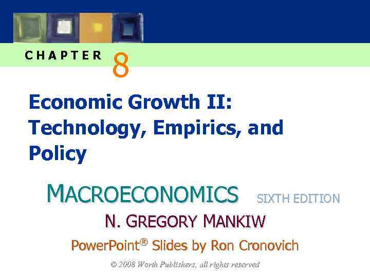 CHAPTER 8 Economic Growth II: Technology, Empirics, and Policy MACROECONOMICS SIXTH EDITION N. GREGORY