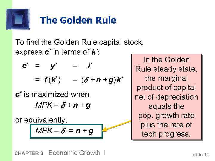 The Golden Rule To find the Golden Rule capital stock, express c* in terms