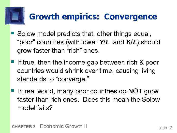 Growth empirics: Convergence § Solow model predicts that, other things equal, “poor” countries (with