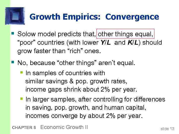 Growth Empirics: Convergence § Solow model predicts that, other things equal, “poor” countries (with