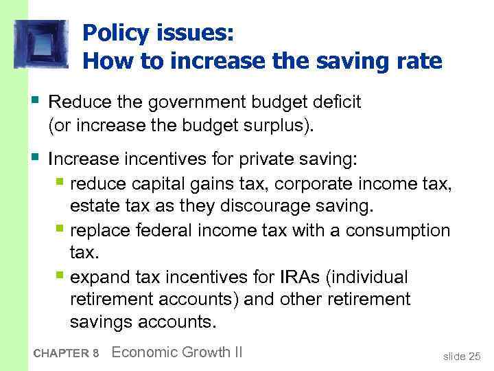 Policy issues: How to increase the saving rate § Reduce the government budget deficit