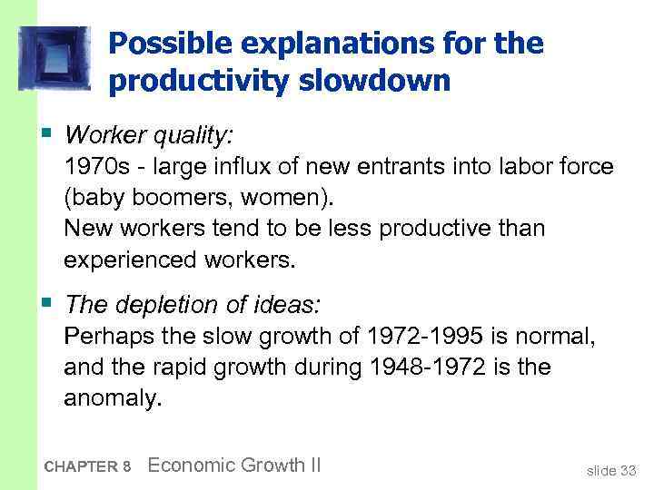 Possible explanations for the productivity slowdown § Worker quality: 1970 s - large influx