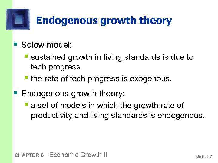 Endogenous growth theory § Solow model: § sustained growth in living standards is due