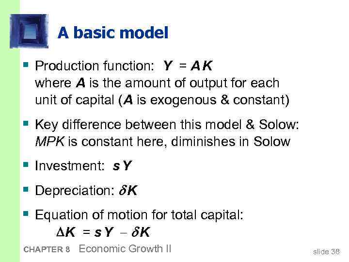 A basic model § Production function: Y = A K where A is the
