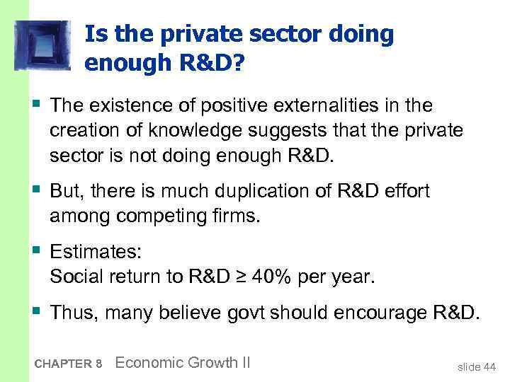 Is the private sector doing enough R&D? § The existence of positive externalities in
