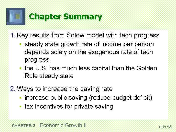 Chapter Summary 1. Key results from Solow model with tech progress § steady state