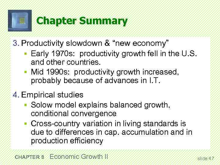 Chapter Summary 3. Productivity slowdown & “new economy” § Early 1970 s: productivity growth