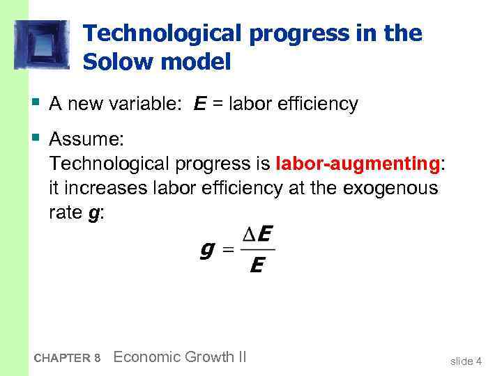 Technological progress in the Solow model § A new variable: E = labor efficiency