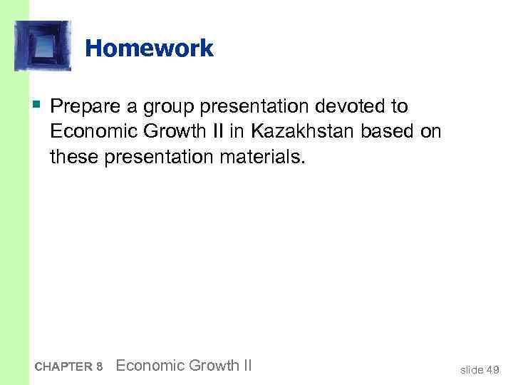 Homework § Prepare a group presentation devoted to Economic Growth II in Kazakhstan based