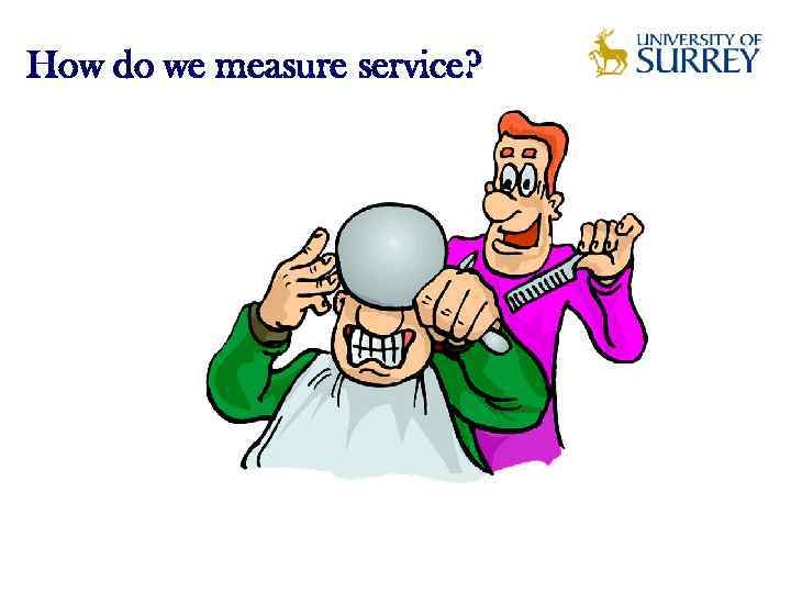 How do we measure service? 